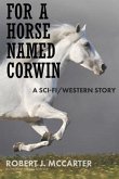 For a Horse Named Corwin: A Sci-fi/Western Story