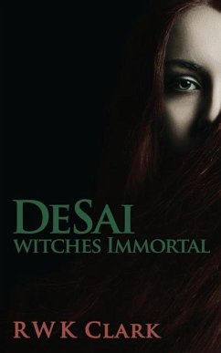 Witches Immortal: DeSai Trilogy - Clark, R. W. K.