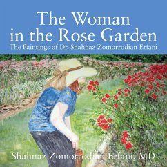 The Woman in the Rose Garden - Erfani, M. D. Shahnaz Zomorrodian