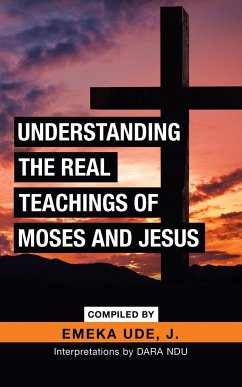Understanding the Real Teachings of Moses and Jesus - Ude J., Emeka