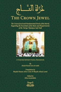 The Crown Jewel - DuratulTaj: The Crown Jewel and Fundamental Needs of the Murid, Regarding the Essentials of the Rules & requirements of the Tariqa - Arabbinis, Abdul Kareem