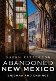 Abandoned New Mexico: Enigmas and Endings