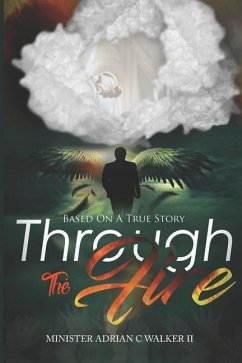 Through The Fire: Based On A True Story - Walker, Adrian C.