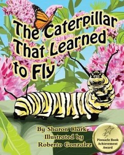 The Caterpillar That Learned to Fly: A Children's Nature Picture Book, a Fun Caterpillar and Butterfly Story For Kids, Insect Series - Clark, Sharon