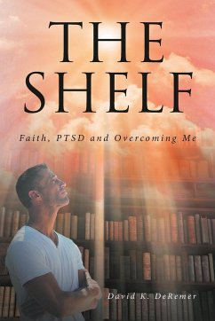 The Shelf: Faith, PTSD and Overcoming Me - Deremer, David K.