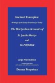Ancient Examples: The Martyrdom Accounts of St. Justin Martyr and St. Perpetua - Large Print Edition