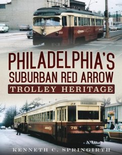 Philadelphia's Suburban Red Arrow Trolley Heritage - Springirth, Kenneth C.