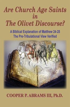 The Church Age Saints in the Olivet Discourse - Abrams, Cooper III P