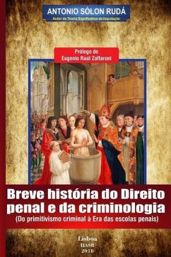 Breve história do direito penal e da criminologia: Do primitivismo criminal à Era das escolas penais - Ruda, Antonio Solon