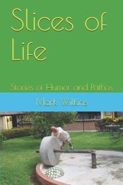 Slices of Life: Stories of Humor and Pathos - Wilkins, Mark
