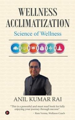 Wellness Acclimatization: Science Of Wellness - Anil Kumar Rai