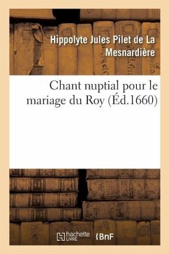 Chant Nuptial Pour Le Mariage Du Roy - de la Mesnardière, Hippolyte Jules Pilet