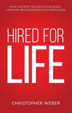 Hired For Life: How The Best Organizations Build Lifelong Relationships With Employees