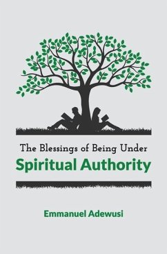The Blessings of Being Under Spiritual Authority - Adewusi, Emmanuel