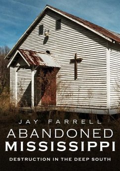 Abandoned Mississippi: Destruction in the Deep South - Farrell, Jay