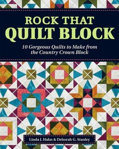 Rock That Quilt Block: 10 Gorgeous Quilts to Make from the Country Crown Block - Hahn, Linda J.; Stanley, Deborah G.