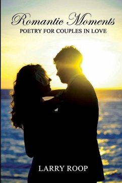 Romantic Moments: Poetry for Couples in Love - Roop, Larry D.