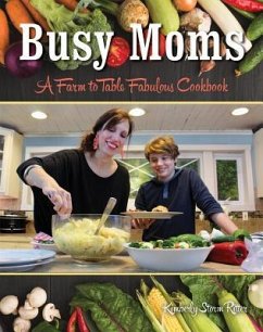 Busy Moms: A Farm to Table Fabulous Cookbook - Ritter, Kimberly