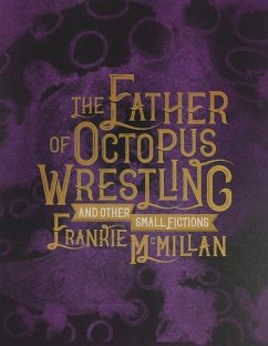 The Father of Octopus Wrestling: And Other Small Fictions - Mcmillan, Frankie