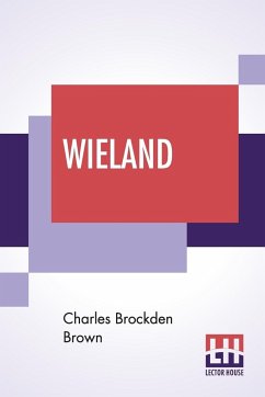 Wieland; Or The Transformation, An American Tale - Brown, Charles Brockden