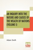 An Inquiry Into The Nature And Causes Of The Wealth Of Nations (Volume I)