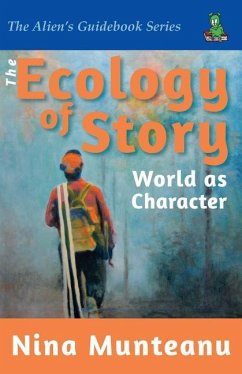 The Ecology of Story: World as Character - Munteanu, Nina