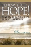 Renew Your Hope!: Remedy for Personal Breakthroughs!