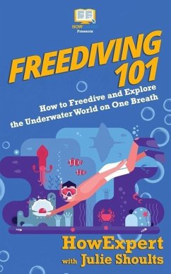 Freediving 101: How to Freedive and Explore the Underwater World on One Breath - Shoults, Julie; Howexpert