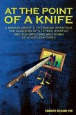 At the Point of a Knife: A memoir about a life-saving invention, the hijacking of a hi-tech start- up, and the explosive meltdown of a nuclear
