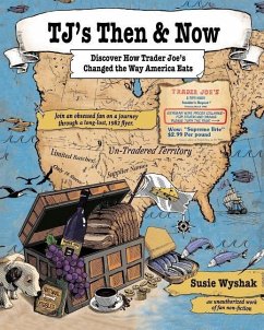 TJ's Then & Now: Discover How Trader Joe's Changed the Way America Eats - Wyshak, Susie