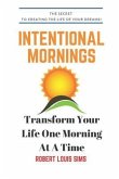 Intentional Mornings: How to Make Your Dreams A Reality, One Morning at A Time!