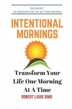 Intentional Mornings: How to Make Your Dreams A Reality, One Morning at A Time! - Sims, Robert Louis