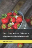 Food Does Make a Difference: A Beginner's Guide to Better Health