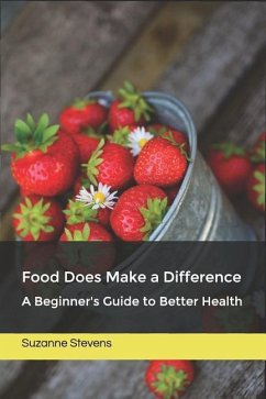 Food Does Make a Difference: A Beginner's Guide to Better Health - Stevens, Suzanne