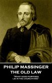 Philip Massinger - The Old Law: "Many good purposes lie in the churchyard"