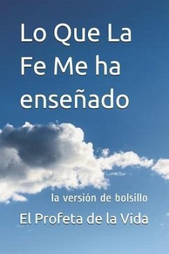 Lo Que La Fe Me ha enseñado: la versión de bolsillo - de la Vida, El Profeta