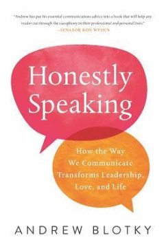 Honestly Speaking: How the Way We Communicate Transforms Leadership, Love, and Life - Blotky, Andrew