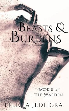 Beasts and Burdens (Book 8 of The Warden) - Jedlicka, Felicia