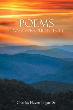 Poems from a Prophetic Poet - Logan Sr., Charles Haven