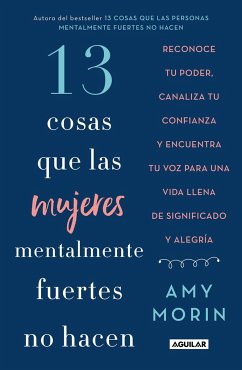 13 Cosas Que Las Mujeres Mentalmente Fuertes No Hacen / 13 Things Mentally Strong Women Don't Do - Morin, Amy