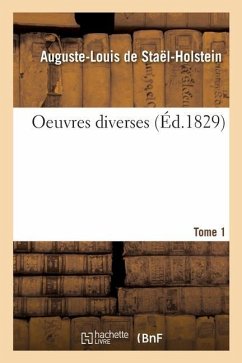 Oeuvres Diverses. Tome 1 - de Staël-Holstein, Auguste-Louis; Broglie, Albertine Ida Gustavine de Staël-Holstein
