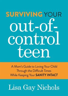 Surviving Your Out-of-Control Teen - Nichols, Lisa Gay