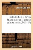 Traité Des Bois Et Forêts, Faisant Suite Au Traité de Culture Rurale