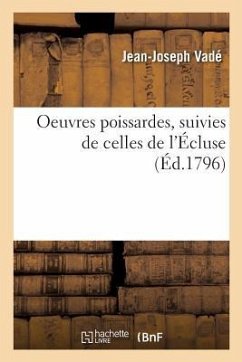 Oeuvres Poissardes, Suivies de Celles de l'Écluse - Vadé, Jean-Joseph; de Lécluse, Henry