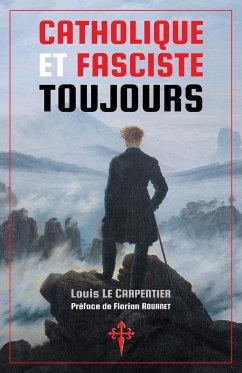 Catholique et fasciste toujours - Le Carpentier, Louis