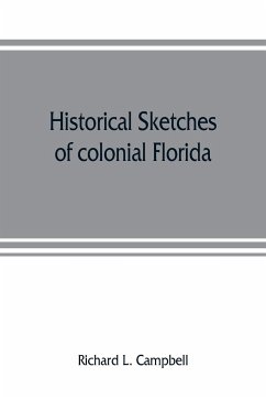 Historical sketches of colonial Florida - L. Campbell, Richard