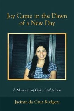 Joy Came in the Dawn of a New Day: A Memorial of God's Faithfulness - Rodgers, Jacinta Da Cruz