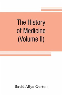 The history of medicine, philosophical and critical, from its origin to the twentieth century (Volume II) - Allyn Gorton, David