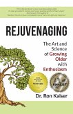 Rejuvenaging: The Art and Science of Growing Older with Enthusiasm