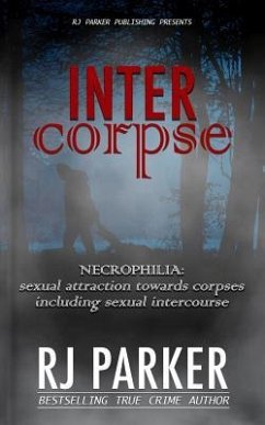 Intercorpse: NECROPHILIA sexual attraction towards corpses including sexual intercourse - Parker, Rj